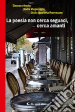 La poesia non cerca seguaci, cerca amanti