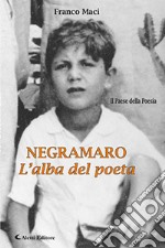 Negramaro. L'alba del poeta libro