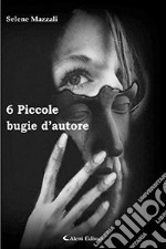 6 piccole bugie d'autore libro