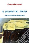 Il colore del ferro. Un bambino del dopoguerra libro