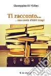 Ti racconto... una storia d'altri tempi libro