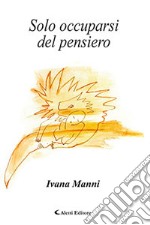 Solo occuparsi del pensiero libro