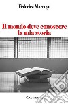 Il mondo deve conoscere la mia storia libro