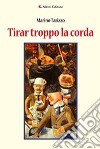 Tirar troppo la corda libro