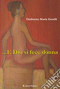 ... e Dio si fece donna libro