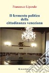 Il fermento politico della cittadinanza veneziana libro