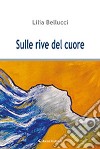 Sulle rive del cuore libro