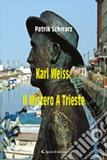 Karl Weiss: il mistero a Trieste libro