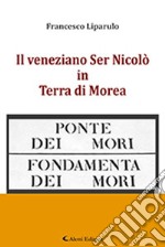 Il veneziano Ser Nicolò in Terra di Morea libro