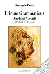 Primus Grammaticus. Aneddoti apocrifi libro