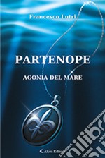 Partenope. Agonia del mare libro