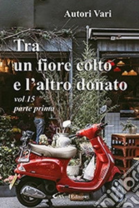 Tra un fiore colto e l'altro donato. Vol. 15 libro
