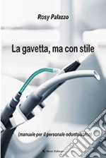 La gavetta, ma con stile (manuale per il personale odontoiatrico) libro