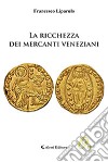 La ricchezza dei mercanti veneziani libro