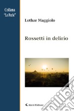 Rossetti in delirio libro