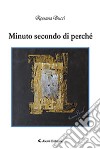 Minuto secondo di perché libro di Bucci Rossana