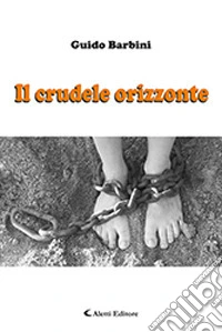 Il crudele orizzonte libro