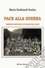 Pace alla guerra. Memorie postume di un soldato di pace libro