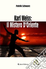 Karl Weiss: il mistero d'Oriente libro