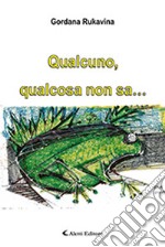 Qualcuno, qualcosa non sa... libro