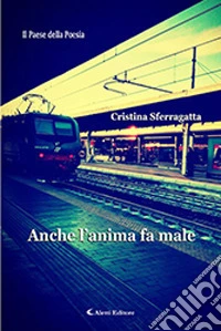 Anche l'anima fa male libro