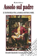 Assolo sul padre. Il teatro della vita, la famiglia dietro il Nobel