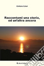 Raccontami una storia, ed un'altra ancora libro