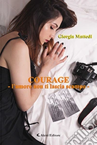 Courage. L'amore non ti lascia scampo libro