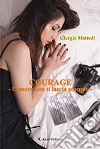 Courage. L'amore non ti lascia scampo libro