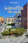 La gita sull'Etna e altri racconti. Mito e invenzione a Scordia libro