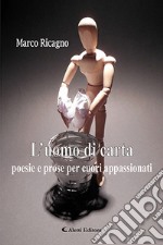 L'uomo di carta. Poesie e prose per cuori appassionati