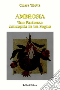 Ambrosia. Una partenza concepita in un sogno libro
