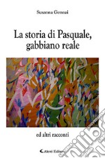 La storia di Pasquale, gabbiano reale e altri racconti libro