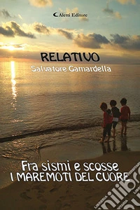 Relativo. Fra sismi e scosse, i maremoti del cuore libro