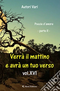 Verrà il mattino e avrà un tuo verso. Vol. 15/2 libro