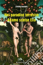 Nel paradiso terrestre Adamo scelse Eva libro