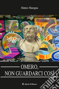 Omero, non guardarci così libro