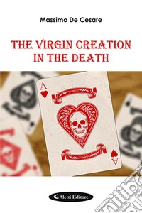The virgin creation in the death. Ediz. italiana libro