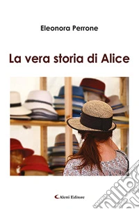 La vera storia di Alice libro