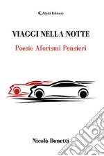 Viaggi nella notte. Poesie aforismi pensieri