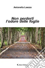 Non perderti l'odore delle foglie libro