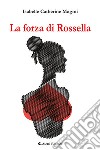 La forza di Rossella libro