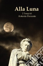 Alla luna. 2 tempi libro