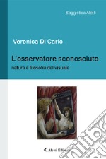 L'osservatore sconosciuto. Natura e filosofia del visuale libro