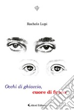 Occhi di ghiaccio, cuore di fuoco libro