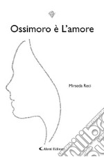 Ossimoro è l'amore libro