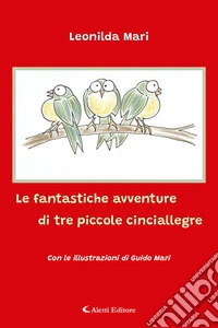 Le fantastiche avventure di tre piccole cinciallegre libro