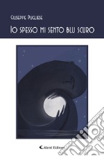 Io spesso mi sento blu scuro