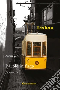 Parole in fuga. Vol. 11: Lisboa libro