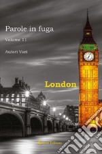 Parole in fuga. Vol. 11: London libro